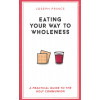 Eating Your Way to Wholeness by Joseph Prince – Finding Health and Healing through Holy Communion